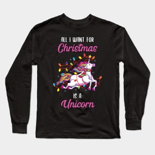 All I want for Christmas is a Unicorn Long Sleeve T-Shirt